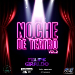 NOCHE DE TEATRO MIXED BY FELIPE GIRALDO DJ