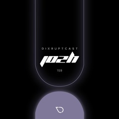 DIXRUPTCAST 159 | JOZH