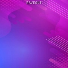 RAVE OUT