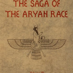 [GET] EBOOK 📕 The Saga of the Aryan Race - Volume 3: Asho Zarathushtra: The Saviour
