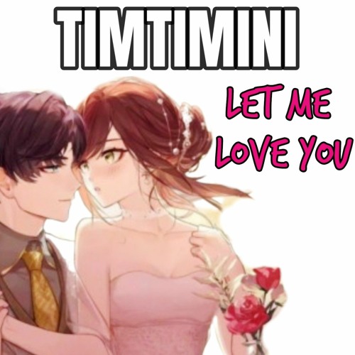 TIMTIMINI  LET ME LOVE YOU