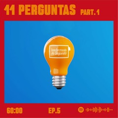 [EP5] - 11 PERGUNTAS PARA A VIDA part 1 - Intelectuais de Segunda