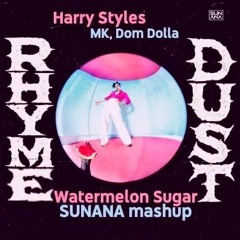 Harry Styles Vs MK & Dom Dola - Watermelon Sugar Rhyme Dust (SUNANA Mashup)