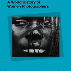 [Download] EBOOK 💝 A World History of Women Photographers by  Luce Lebart &  Marie R