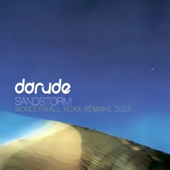 DARUDE "SANDSTORM" (WONDERWALL ROXX REMAKE 2025)