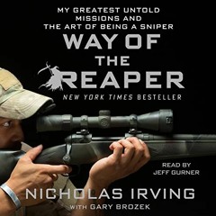 [ACCESS] [PDF EBOOK EPUB KINDLE] Way of the Reaper: My Greatest Untold Missions and the Art of Being