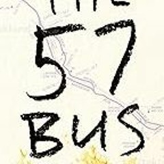 FREE B.o.o.k (Medal Winner) The 57 Bus: A True Story of Two Teenagers and the Crime That Changed T