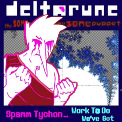 Spamm Tychon… Work To Do We’ve Got - {Deltarune; The Same Same Same Same Puppet}
