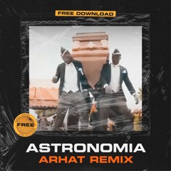Vicetone, Tony Igy - Astronomia (ARHAT Remix) FREE DOWNLOAD