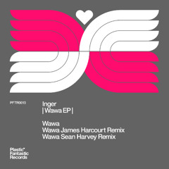 Support | Inger - Wawa (Sean Harvey Remix) [Plastic Fantastic Records]