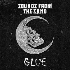 SOUNDS FROM THE SAND: GLUE