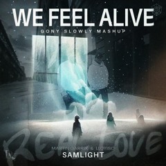 Martin Garrix & Lloyiso vs. Samlight - We Feel Alive Real Love (Gony Slowly Mashup)