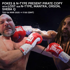 Pokes & N-Type present Pirate Copy with Lost b2b N-Type, Mantra, Orson & Sheba Q - 06 March 2025