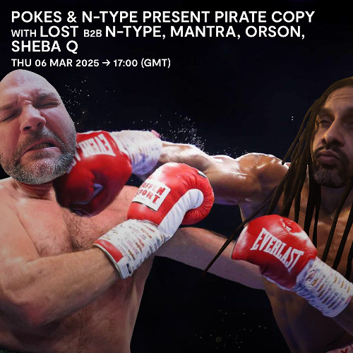Pokes & N-Type present Pirate Copy with Lost b2b N-Type, Mantra, Orson & Sheba Q - 06 March 2025