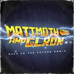 Back To The Future Anthem (mattmoth & GLRDN Remix)