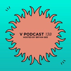 V Podcast 138 - Hosted by Bryan Gee