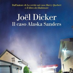 Audiolibro gratis 🎧 : Il Caso Alaska Sanders, Di Joël Dicker
