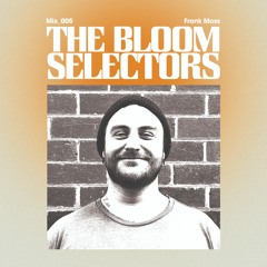 Frank Moss - The Bloom Selectors #005