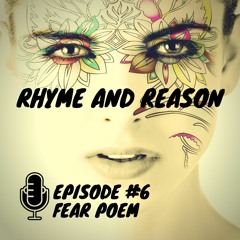 Rhyme & Reason Podcast - Episode 6 - Fear