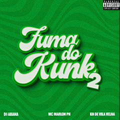 FUMA DO KUNK 2 - DJ’S ARANA & KN DE VILA VELHA