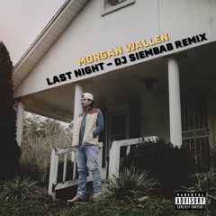 Morgan Wallen - Last Night (DJ Siembab Remix)