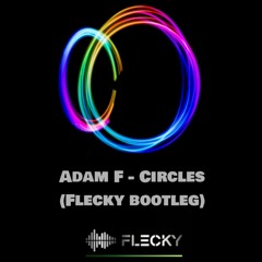 ADAM F - CIRCLES (FLECKY BOOTLEG)