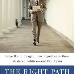 ⚡PDF❤ The Right Path: From Ike to Reagan, How Republicans Once Mastered