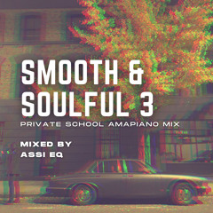Smooth & Soulful 3 -  Private School Amapiano Mix