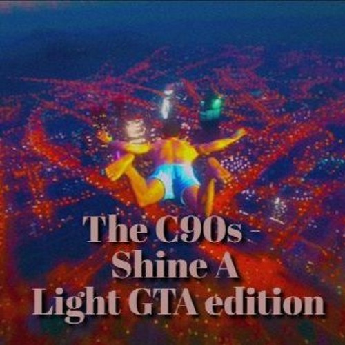 omhyggelig Derivation lokalisere Stream The C90s - Shine a Light (Grand Theft Auto V edition)(Full Song) by  Music from game's | Listen online for free on SoundCloud