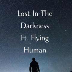 Lost In The Darkness Ft. Flying Human