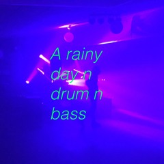 A Rainy Day n Drum n Bass