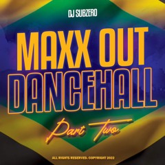 (MAY)2022 MAXX OUT DANCEHALL PART 2