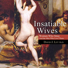 DOWNLOAD EBOOK 💑 Insatiable Wives: Women Who Stray and the Men Who Love Them by unkn