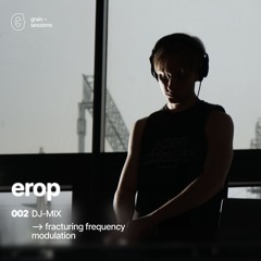 Grain Sessions ◦ 002: Erop