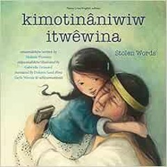 [DOWNLOAD] EPUB 📫 kimotinâniwiw itwêwina / Stolen Words (Cree and English Edition) b