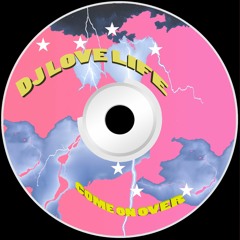 DJ LOVE LIFE - COME ON OVER