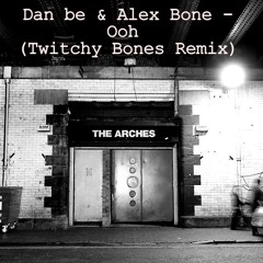 Dan be & Alex Bone - Ooh (Twitchy Bones) Remix