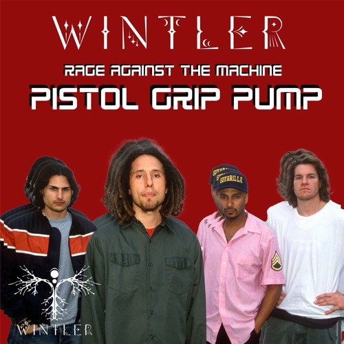 Stream Rage Against The Machine - PISTOL GRIP PUMP (Travis Wintler