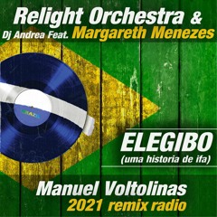 Relight Orchestra & Dj Andrea feat. Margareth Menezes "Elegibo" Manuel Voltolinas 2021 remix