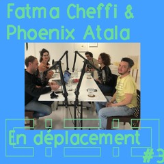 En Déplacement #3 with Fatma Cheffi, Phoenix Atala