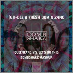 (G)I-DLE v.s. Fresh Dom & Zyno - Queencard V.s. Let's Do This (Combshakz Mashup)