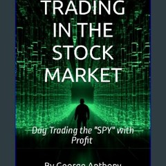 ebook read pdf 🌟 TRADING IN THE STOCK MARKET: Day Trading the "SPY" with Profit $ Read online