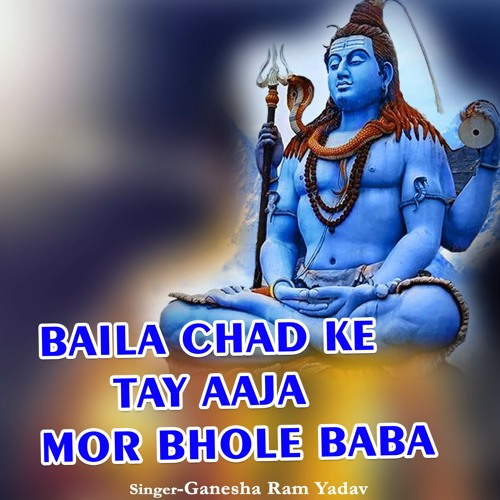 Baila Chad Ke Tay Aaja Mor Bhole Baba