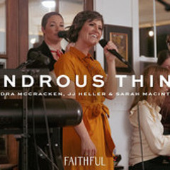 Wondrous Things, JJ Heller, FAITHFUL, Sandra McCracken, There is a King Who will help the needy And