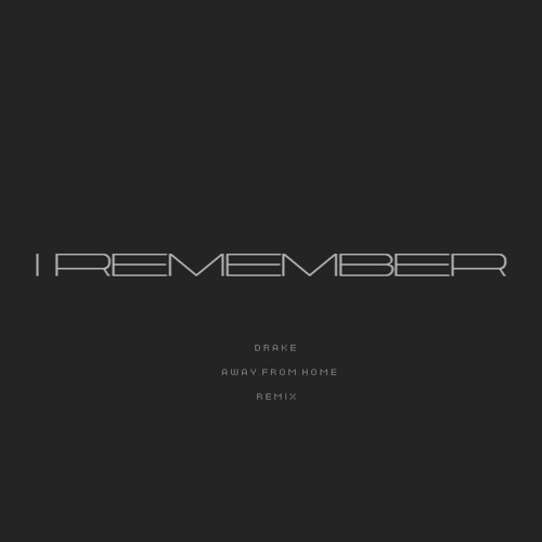Drake - I Remember (Away From Home) (Forgotten Remix)