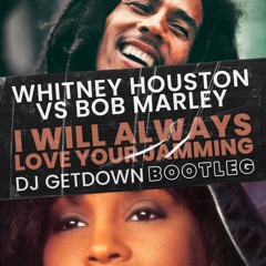 Whitney Vs Bob - I will always love your Jamming (Dj Getdown Bootleg)