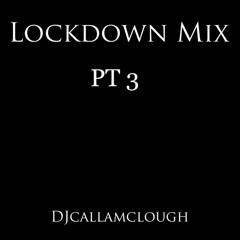 Lockdown Mix PT3 (DJcallamclough)