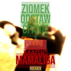 ZIOMEK ODSTAW Ć**NIE 2 (ft. Siostra Mefja) - OMFO - MAGIC MAMALIGA REMIX