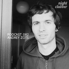 Andrey Zots, Nightclubber Podcast 82