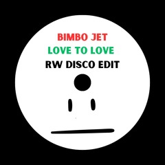 BIMBO JET - LOVE TO LOVE | RW DISCO EDIT